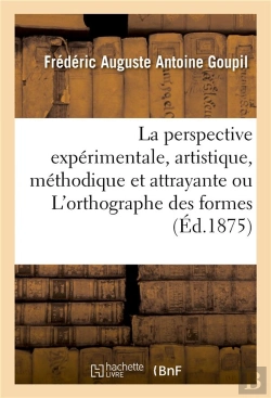 Bertrand.pt - La Perspective Experimentale, Artistique, Methodique Et Attrayante Ou L'Orthographe Des Formes
