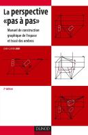 La Perspective «Pas À Pas» ; Manuel De Construction Graphique De L'Espace Et Tracé Des Ombres (3e Édition)
