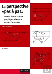 La Perspective «Pas À Pas» ; Manuel De Construction Graphique De L'Espace Et Tracé Des Ombres (3e Édition)