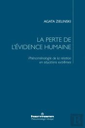 La Perte De L'Evidence Humaine - Phenomenologie De La Relation En Situations Extremes