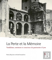 La Perte Et La Memoire. Vandalisme Et Sentiment Du Patrimoine A Lyon
