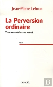 La Perversion Ordinaire ; Vivre Ensemble Sans Autrui