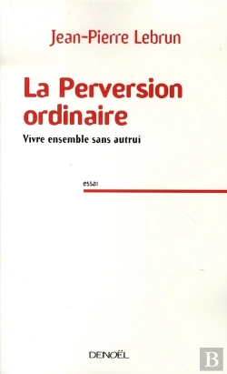Bertrand.pt - La Perversion Ordinaire ; Vivre Ensemble Sans Autrui
