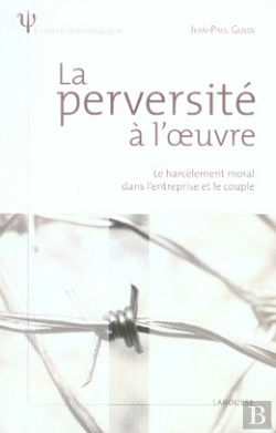 Bertrand.pt - La Perversité À L'Oeuvre ; Le Harcèlement Moral Dans L'Entreprise Et Le Couple