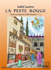 La Peste Rouge : Escale Chez Les Gallo-Romains T3