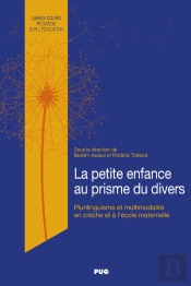 La Petite Enfance Au Prisme Du Divers - Plurilinguisme Et Multimodalite De La Creche A L'Ecole Mater