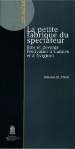 Bertrand.pt - La Petite Fabrique Du Spectateur : Être Et Devenir Festivalier À Cannes Et À Avignon