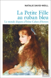 La Petite Fille Au Ruban Bleu : Le Monde Disparu D'Irène Cahen D'Anvers