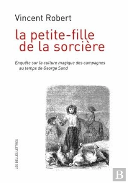 Bertrand.pt - La Petite-Fille De La Sorcière ; Enquête Sur La Culture Magique Des Campagnes