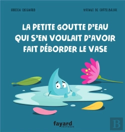 Bertrand.pt - La Petite Goutte D'Eau Qui S'En Voulait D'Avoir Fait Déborder Le Vase