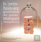 La (Petite) Histoire Gourmande Des (Grandes) Marques Champenoises