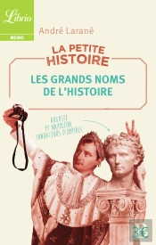 La Petite Histoire : Les Grands Noms De L'Histoire