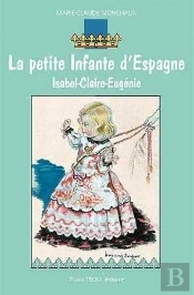 La Petite Infante D'Espagne ; Isabel-Claire Eugénie