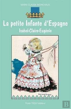 Bertrand.pt - La Petite Infante D'Espagne ; Isabel-Claire Eugénie