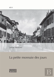 La Petite Monnaie Des Jours. Suivi De  Execution De Jacob Lausselet A Rolle Le 9 Septembre 1846 , Co