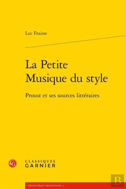 Bertrand.pt - La Petite Musique Du Style ; Proust Et Ses Sources Littéraires