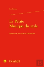 La Petite Musique Du Style : Proust Et Ses Sources Littéraires