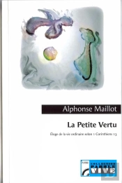La Petite Vertu ; Éloge De La Vie Ordinaire Selon 1 Corinthiens 13