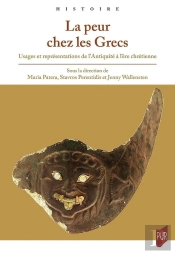 La Peur Chez Les Grecs : Usages Et Représentations De L'Antiquité À L'Ère Chrétienne