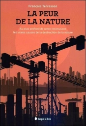 La Peur De La Nature ; Au Plus Profond De Notre Inconscient, Les Vraies Causes De La Destruction De La Nature