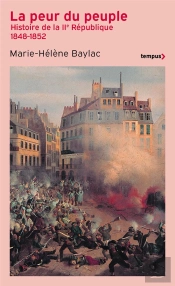 La Peur Du Peuple : Histoire De La Iie République (1848-1852)