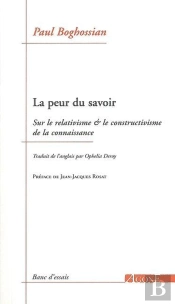 La Peur Du Savoir ; Sur Le Relativisme Et Le Constructivisme De La Connaissance