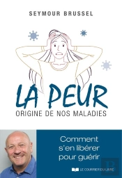 La Peur, Origine De Nos Maladies : Comment S'En Libérer Pour Guérir