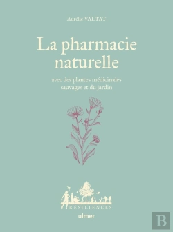 Bertrand.pt - La Pharmacie Naturelle : Avec Des Plantes Médicinales Sauvages Et Du Jardin