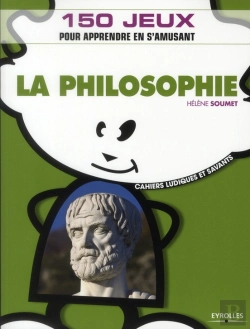 Bertrand.pt - La Philosophie ; 150 Jeux Commentes Pour Apprendre En S'Amusant