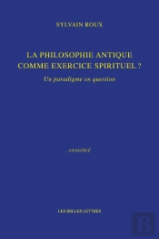 La Philosophie Antique Comme Exercice Spirituel ? Un Paradigme En Question