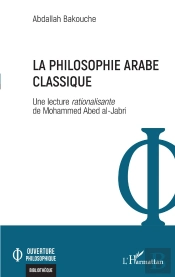 La Philosophie Arabe Classique : Une Lecture Rationalisante De Mohammed Abed Al-Jabri