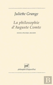 La Philosophie D'Auguste Comte ; Science, Politique, Religion