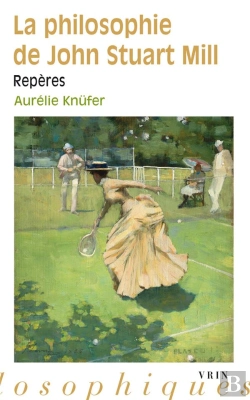 Bertrand.pt - La Philosophie De John Stuart Mill : Repères