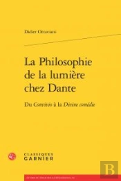 La Philosophie De La Lumière Chez Dante ; Du Convivio À La Divine Comédie