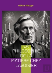 La Philosophie De La Matière Chez Lavoisier : Exploration De La Révolution Conceptuelle En Chimie : La Pensée Novatrice De Lavoisier Et Son Impact Sur La Philosophie De La Matière