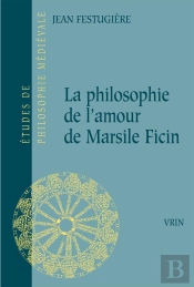 La Philosophie De L'Amour De Marsile Ficin Et Son Influence Sur La Littérature Française Du Xive Siècle