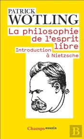 La Philosophie De L'Esprit Libre ; Introduction À Nietzsche