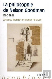 La Philosophie De Nelson Goodman ; Repères