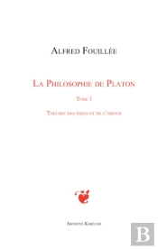 La Philosophie De Platon Tome 1 ; Théorie Des Idées Et De L'Amour