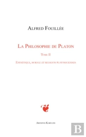 La Philosophie De Platon Tome 2 ; Esthétique, Morale Et Religion Platoniciennes
