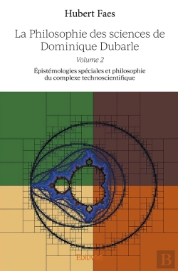 Bertrand.pt - La Philosophie Des Sciences De Dominique Dubarle - Tome 2 : Épistémologies Spéciales Et Philosophie Du Complexe Technoscientifique