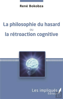 Bertrand.pt - La Philosophie Du Hasard ; Ou La Rétroaction Cognitive