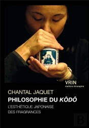 La Philosophie Du Kôdô ; L'Esthétique Japonaise Des Fragrances