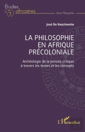 La Philosophie En Afrique Précoloniale : Archéologie De La Pensée Critique À Travers Les Textes Et Les Concepts