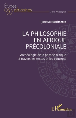 Bertrand.pt - La Philosophie En Afrique Précoloniale : Archéologie De La Pensée Critique À Travers Les Textes Et Les Concepts