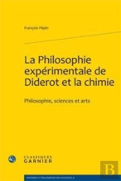La Philosophie Expérimentale De Diderot Et La Chimie ; Philosophie, Sciences Et Arts