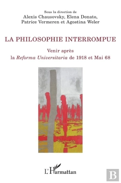 Bertrand.pt - La Philosophie Interrompue ; Venir Après La Reforme Universitaria De 1918 Et Mai 68