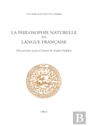 La Philosophie Naturelle En Langue Francaise - Des Premiers Textes A L Oeuvre De Scipion Dupleix