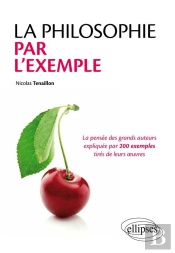 La Philosophie Par L'Exemple ; La Pensée Des Grands Auteurs Expliquée Par 200 Exemples Tirés De Leurs Oeuvres