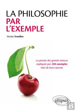 Bertrand.pt - La Philosophie Par L'Exemple ; La Pensée Des Grands Auteurs Expliquée Par 200 Exemples Tirés De Leurs Oeuvres